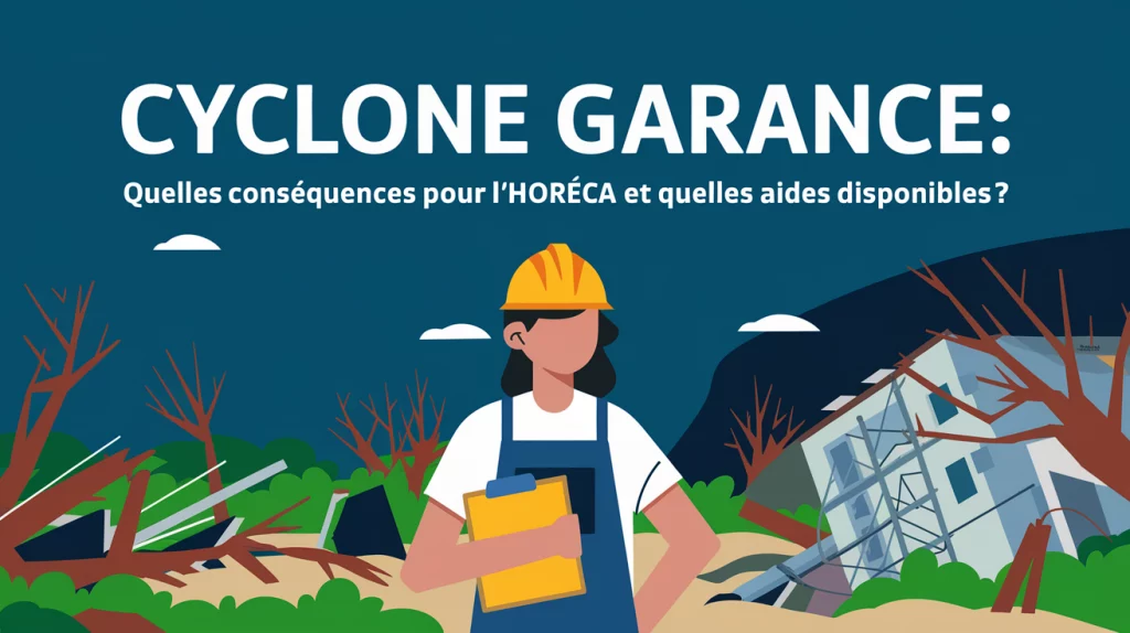 Cyclone Garance : quelles conséquences pour l’Horeca et quelles aides disponibles ?