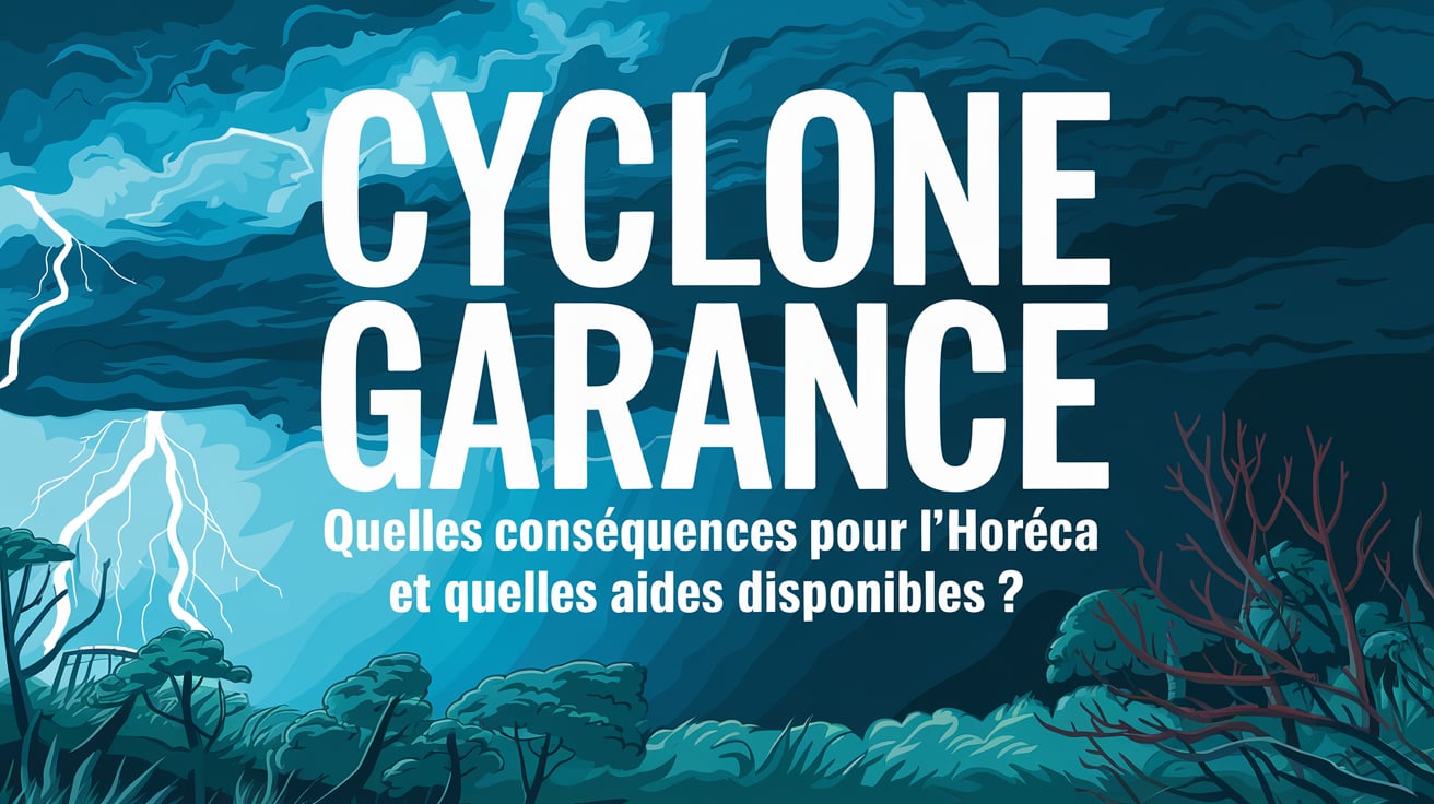 Cyclone Garance : quelles conséquences pour l’Horeca et quelles aides disponibles ?