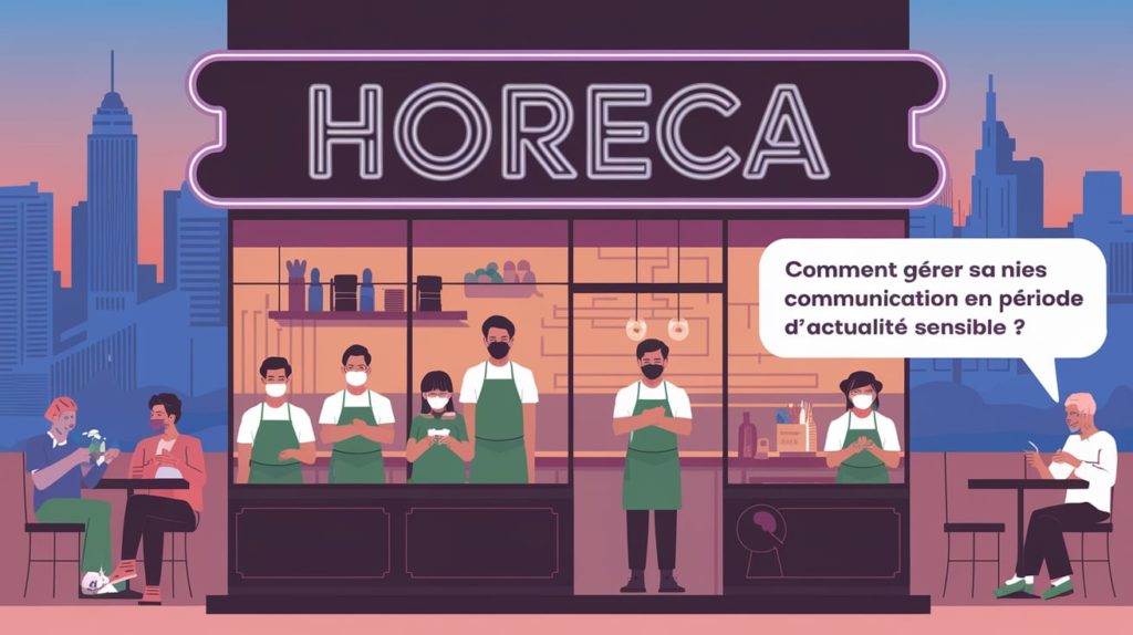 Comment gérer sa communication Horeca en période d’actualité sensible ?