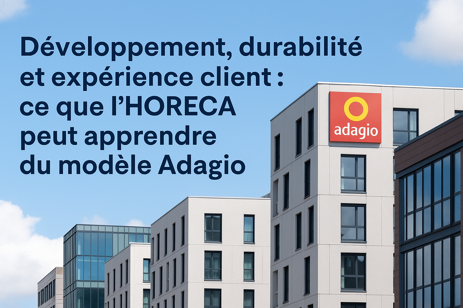 Développement, durabilité et expérience client : ce que l’HORECA peut apprendre du modèle Adagio