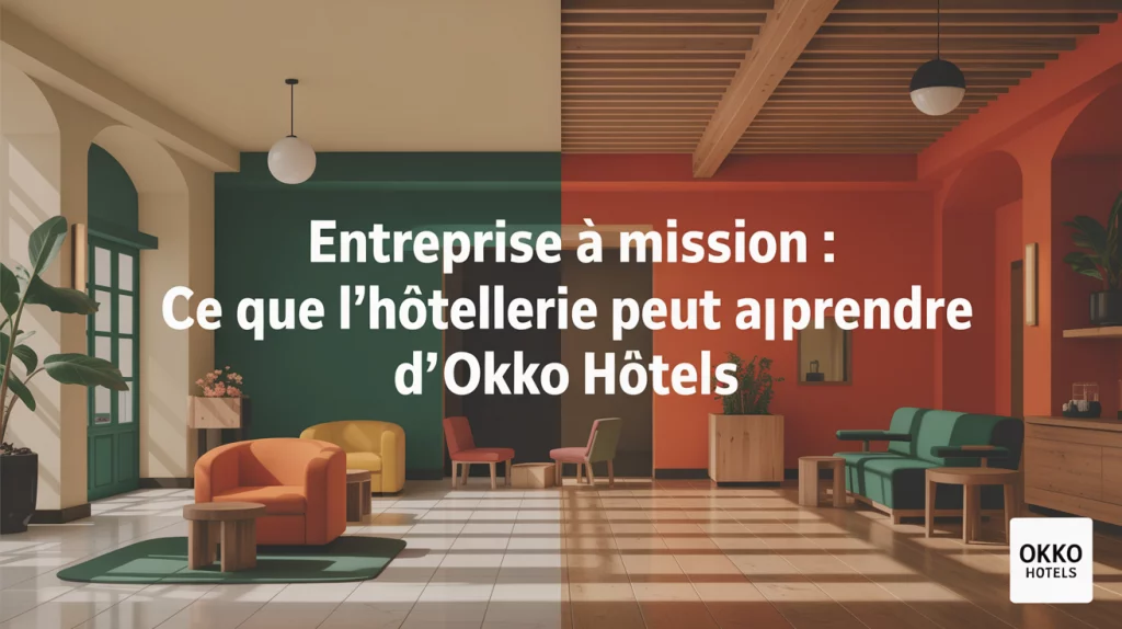 Entreprise à mission : ce que l’hôtellerie peut apprendre d’Okko Hôtels
